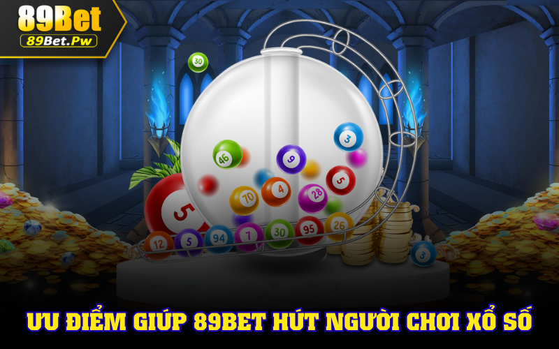 4 điểm ưu việt giúp 89Bet hút người chơi xổ số