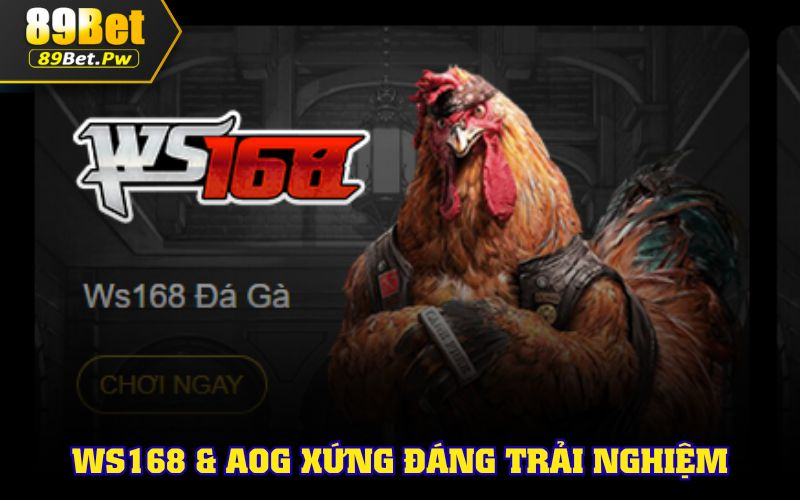 WS168 & AOG xứng đáng trải nghiệm