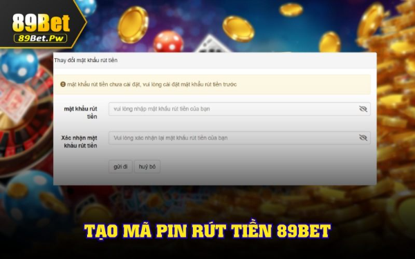 Tạo mã pin nâng cao khi rút tiền 89bet