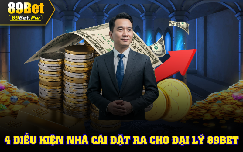 4 điều kiện nhà cái đặt ra cho đại lý 89Bet